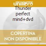 Thunder perfect mind+dvd cd
