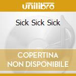 Sick Sick Sick cd