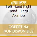 Left Hand Right Hand - Legs Akimbo cd