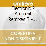 Electronic 2 Ambient Remixes T - Cosey Fanni Tutti cd