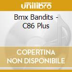 Bmx Bandits - C86 Plus cd musicale di Bmx Bandits