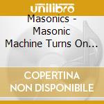 Masonics - Masonic Machine Turns On You cd