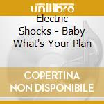 Electric Shocks - Baby What's Your Plan cd