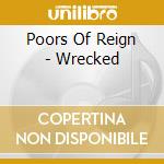 Poors Of Reign - Wrecked cd musicale di Poors Of Reign