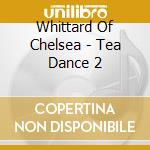 Whittard Of Chelsea - Tea Dance 2 cd
