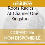 Roots Radics - At Channel One Kingston Jamaic cd musicale di Roots Radics