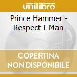 Prince Hammer - Respect I Man cd musicale di Prince Hammer