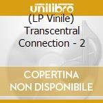 (LP Vinile) Transcentral Connection - 2 cd