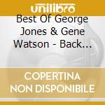 Best Of George Jones & Gene Watson - Back To Back cd