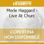 Merle Haggard - Live At Churc cd musicale di Merle Haggard