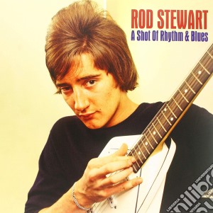 (LP Vinile) Rod Stewart - A Shot Of Rhythm & Blues lp vinile di Rod Stewart