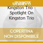 Kingston Trio - Spotlight On Kingston Trio cd