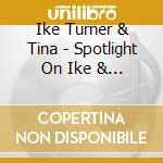 Ike Turner & Tina - Spotlight On Ike & Tina Turner
