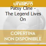 Patsy Cline - The Legend Lives On cd musicale di Patsy Cline