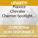 Maurice Chevalier - Charmer-Spotlight On cd musicale di Maurice Chevalier