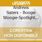 Andrews Sisters - Boogie Woogie-Spotlight On cd
