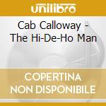 Cab Calloway - The Hi-De-Ho Man cd musicale di Cab Calloway