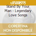 Stand By Your Man - Legendary Love Songs cd