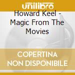 Howard Keel - Magic From The Movies cd musicale di Howard Keel