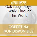 Oak Ridge Boys - Walk Through This World cd