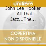 John Lee Hooker - All That Jazz...The Best Of cd