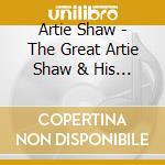 Artie Shaw - The Great Artie Shaw & His Orchestra cd musicale di Artie Shaw