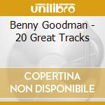 Benny Goodman - 20 Great Tracks cd musicale di Benny Goodman