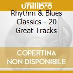 Rhythm & Blues Classics - 20 Great Tracks cd musicale di Rhythm & Blues Classics