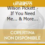 Wilson Pickett - If You Need Me... & More Ea cd