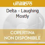 Delta - Laughing Mostly cd