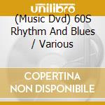 (Music Dvd) 60S Rhythm And Blues / Various cd