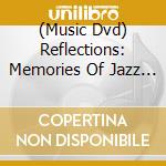(Music Dvd) Reflections: Memories Of Jazz Legends cd