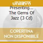 Presenting... The Gems Of Jazz (3 Cd) cd