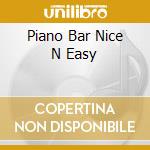 Piano Bar Nice N Easy cd