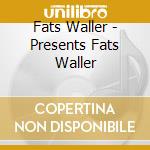 Fats Waller - Presents Fats Waller cd