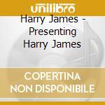 Harry James - Presenting Harry James cd musicale di Harry James