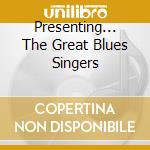 Presenting... The Great Blues Singers cd