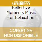Reflective Moments Music For Relaxation cd