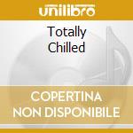 Totally Chilled cd