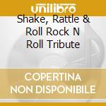 Shake, Rattle & Roll Rock N Roll Tribute cd