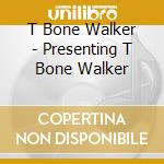 T Bone Walker - Presenting T Bone Walker cd