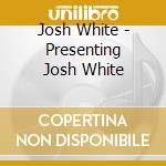Josh White - Presenting Josh White cd
