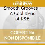 Smooth Grooves - A Cool Blend of R&B cd