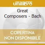 Great Composers - Bach cd musicale di Great Composers