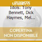 Idols: Tony Bennett, Dick Haymes, Mel Torme, Billy Eckstine / Various cd