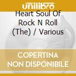 Heart Soul Of Rock N Roll (The) / Various cd musicale