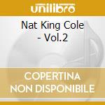 Nat King Cole - Vol.2 cd musicale di Nat King Cole