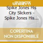 Spike Jones His City Slickers - Spike Jones His City Slickers