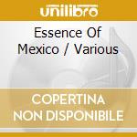 Essence Of Mexico / Various cd musicale