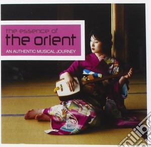 Essence Of The Orient (The): An Authentic Musical Journey cd musicale